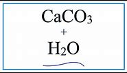 Equation for CaCO3 + H2O (Calcium carbonate + Water)