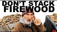 HOW TO STACK FIREWOOD - NO DON'T DO IT!!