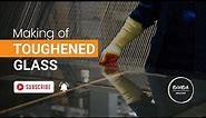 How is toughened glass made? | THE MAKING OF TOUGHENED GLASS