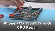 Fix iPhone 7/7 Plus Won't Turn On - CPU Repair