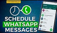 How To Schedule WhatsApp Messages (Individuals/Groups) on Android