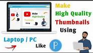 How to Make HD Thumbnails Using PC/Laptop || Make High Quality Thumbnails For Videos Using Computer