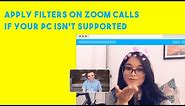How To Apply Filters on Zoom Calls if Your PC is Not Supported