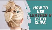 How To Use The Leather 8 Flexi hair clips (leather hair barrettes) and Hair Sticks