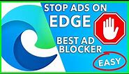 BEST EDGE AD BLOCKER 🛑 HOW TO BLOCK ADS ON MICROSOFT EDGE 🔥 BEST AD BLOCKER EXTENSION