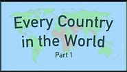 Every Country in the World (Part 1)