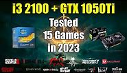 i3 2100 + GTX 1050Ti - Tested 15 Games in 2023