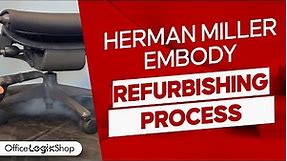 Herman Miller Embody Refurbishing Process