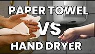 Paper Towel vs Hand Dryer