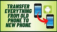 Transfer Everything From Old Phone To New Phone