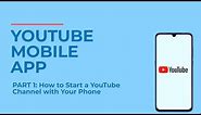 YouTube Mobile App 📲| Pt. 1: How to Start a YouTube Channel on Your Phone