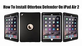 How To Install Otterbox Defender Case On The Apple iPad Air 2
