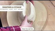 How To Shape a Straw Cowboy Hat at Home