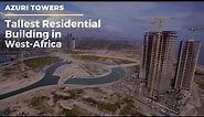 AZURI TOWERS || EKO ATLANTIC: The Tallest Residential Building In West-Africa. (2020)