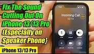 How To Fix The Sound Cutting Out On iPhone 13/13 Pro (Especially On Speakerphone)