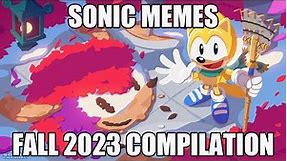 SONIC MEMES-FALL 2023 COMPILATION