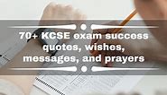 70  KCSE exam success quotes, wishes, messages, and prayers