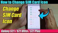 Galaxy S21/Ultra/Plus: How to Change SIM Card Icon - Android