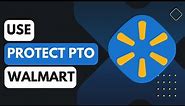 How to Use Protected PTO Walmart !