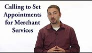 Calling to Set Appointments for Merchant Services - Payment Processing Telemarketing