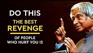 The Best Revenge Of People Who Hurt You Is || Dr APJ Abdul Kalam Sir Quotes || Spread Positivity