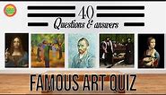 Famous art quiz, how many do you know? 40 questions and answers