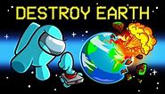 Destroying The Earth in Among Us