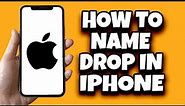 How To Name Drop On IOS 17 (Step By Step Tutorial)