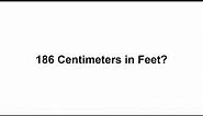 186 cm in feet? How to Convert 186 Centimeters(cm) in Feet?