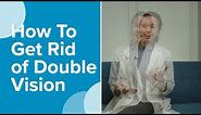 How To Get Rid of Double Vision