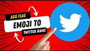 How to Add a Flag Emoji to my Profile Name on Twitter using a Computer