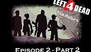 L4D The Return - Episode 2, Part 2