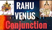 Rahu Venus Conjunction (North Node conjunct Venus) Vedic Astrology