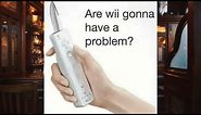 Are wii gonna have a problem?