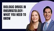 Biologic Drugs in Rheumatology: What You Need to Know