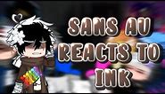 Sans AU reacts to Ink | Part 1