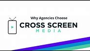 Why Agencies Choose Cross Screen Media