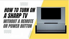 How To Turn On a Sharp TV Without a Remote or Power Button