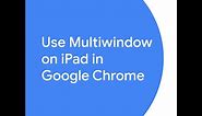 Use Multiwindow on iPad in Google Chrome