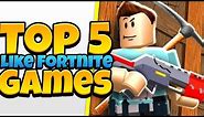 Top 5 Games JUST LIKE Fortnite on Roblox!