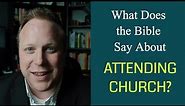 What Does the Bible Say About Attending Church?