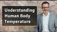 Understanding Human Body Temperature