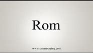 How To Say Rom