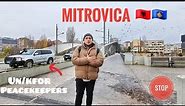 Exploring MITROVICA KOSOVO...The Divided /NORTH OF KOSOSVO.. .Mitrovica e Shqiptareve