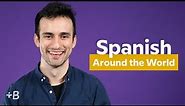 Spanish Dialects Around The World: How Spanish Varies From Country To Country