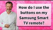 How do I use the buttons on my Samsung Smart TV remote?