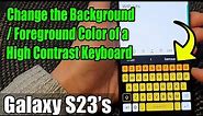 Galaxy S23's: How to Change the Background/Foreground Color of a High Contrast Keyboard