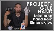PROJECT - GLUE HAND (fake prop hand from Elmer's glue)