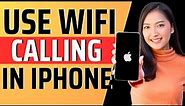How to use wifi calling in iphone - Full Guide 2023