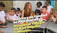 la Fundación Pies Descalzos de Shakira, inauguró nuevo colegio en Barranquilla Colombia.